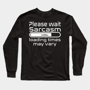 Please wait sarcasm loading, loading time may vary Long Sleeve T-Shirt